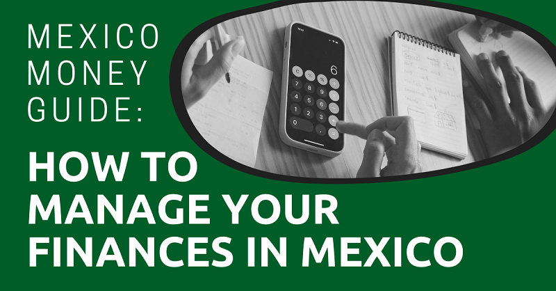 Mexico Money Guide How to Manage Your Finances in Mexico
