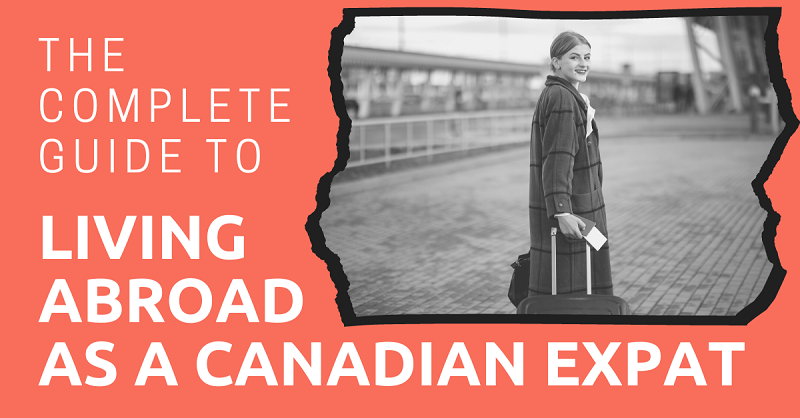 The Complete Guide to Living Abroad as a Canadian Expat