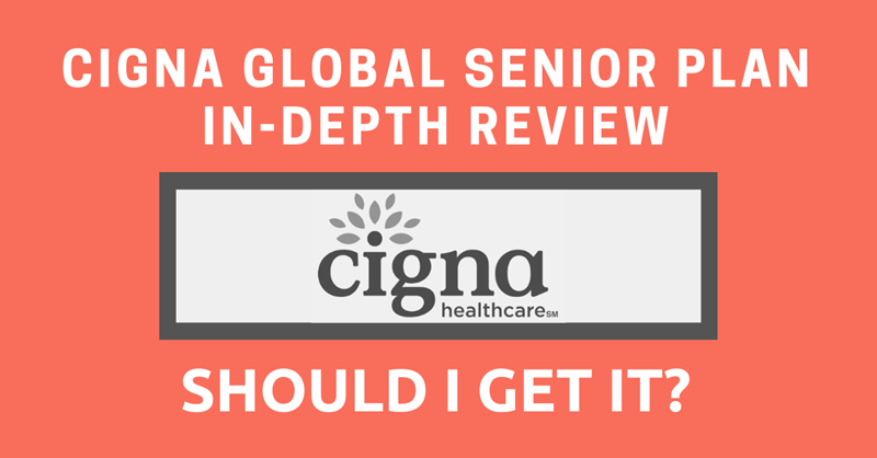 Cigna Global Senior Plan In-Depth Review: Should I Get It?