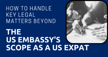 How to Handle Key Legal Matters Beyond the US Embassy's Scope as a US Expat