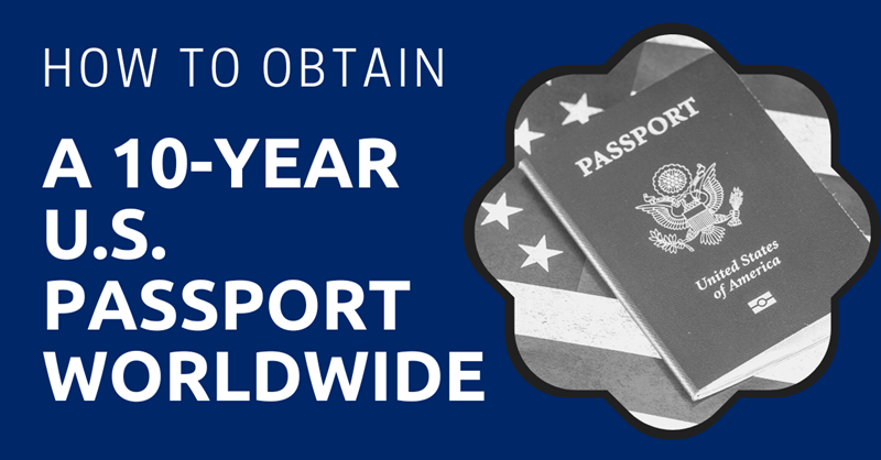 How to Obtain a 10-Year U.S. Passport Worldwide