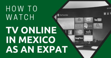 How to Watch TV Online in Mexico as an Expat