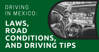 Driving in Mexico: Laws, Road Conditions, and Driving Tips