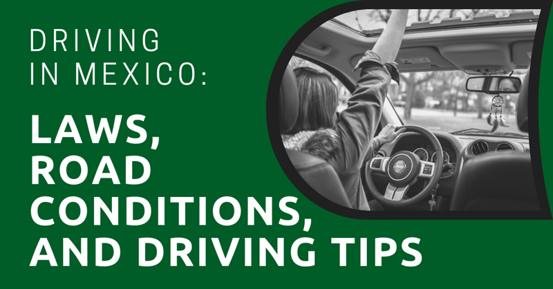 Driving in Mexico: Laws, Road Conditions, and Driving Tips