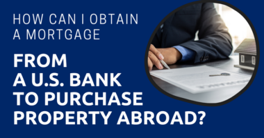 How Can I Obtain a Mortgage from a U.S. Bank to Purchase Property Abroad?