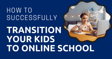 How to Successfully Transition Your Kids to Online School 