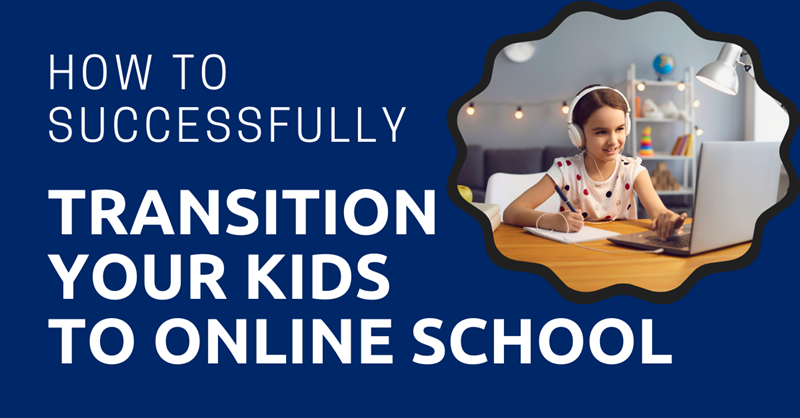 How to Successfully Transition Your Kids to Online School 