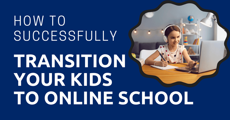 How to Successfully Transition Your Kids to Online School