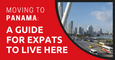 Moving To Panama: A Guide For Expats to Live Here