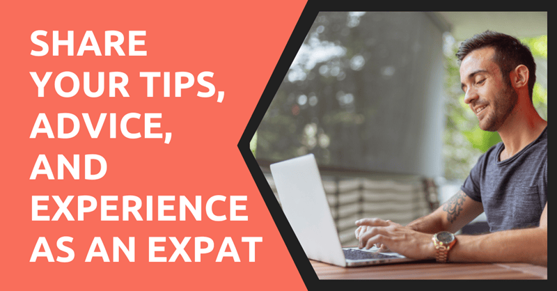 Share Your Tips, Advice, and Experience As An Expat
