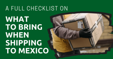 A Full Checklist on What to Bring When Shipping to Mexico
