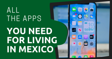 All the Apps You Need for Living in Mexico