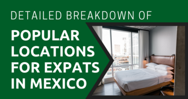 Detailed Breakdown of Popular Locations for Expats in Mexico
