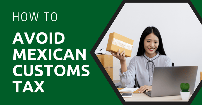 How to Avoid Mexican Customs Tax