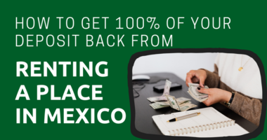 How to Get 100% of Your Deposit Back from Renting a Place in Mexico
