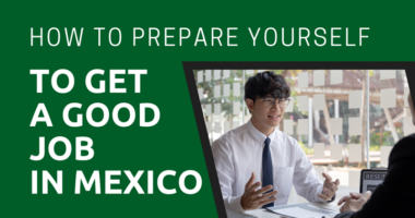 How to Prepare Yourself to Get a Good Job in Mexico