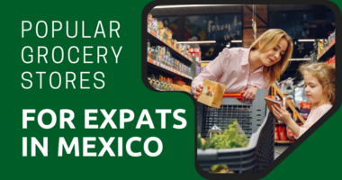 Popular Grocery Stores for Expats in Mexico