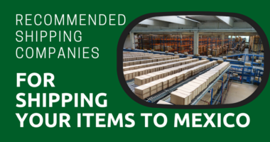 Recommended Shipping Companies for Shipping Your Items to Mexico