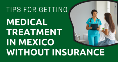Tips For Getting Medical Treatment in Mexico Without Insurance