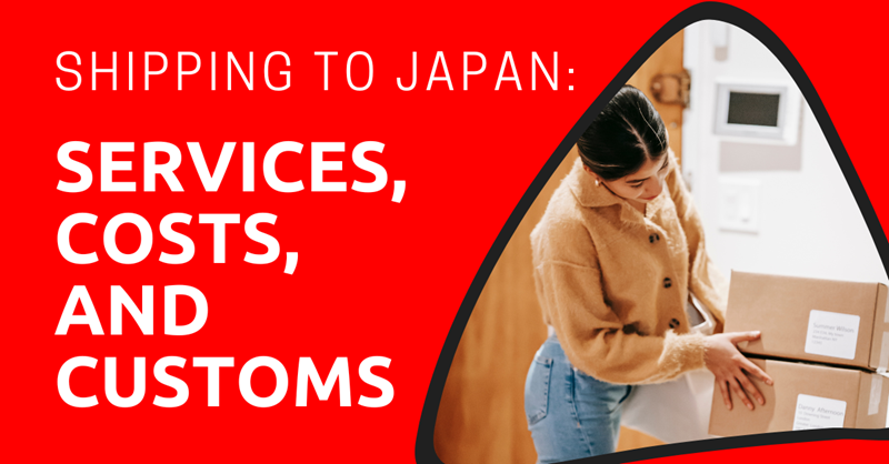 Shipping to Japan: Services, Costs, and Customs