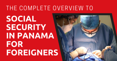 The Complete Overview to Social Security in Panama for Foreigners (2024)