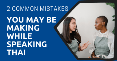 2 Common Mistakes You May Be Making While Speaking Thai