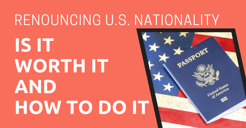 Renouncing U.S. Nationality Is It Worth It and How to Do It