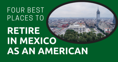 Four Best Places to Retire in Mexico as an American