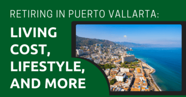 Retiring in Puerto Vallarta: Living Cost, Lifestyle, and More