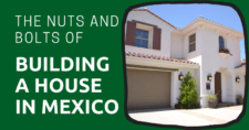 The Nuts and Bolts of Building a House in Mexico