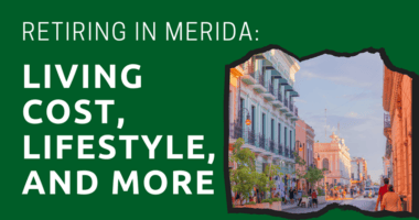 Retiring in Merida Living Cost, Lifestyle, and More