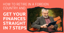 How to Retire in a Foreign Country and Get Your Finances Straight in 7 Steps
