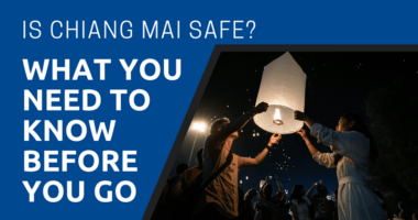 Is Chiang Mai Safe What You Need to Know Before You Go