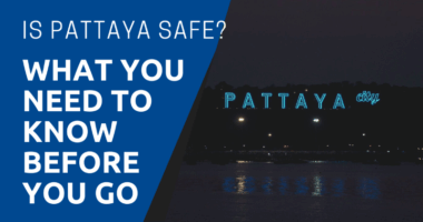 Is Pattaya Safe What You Need to Know Before You Go