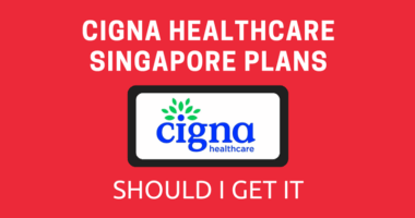 Cigna Healthcare Singapore Plans Should I Get It