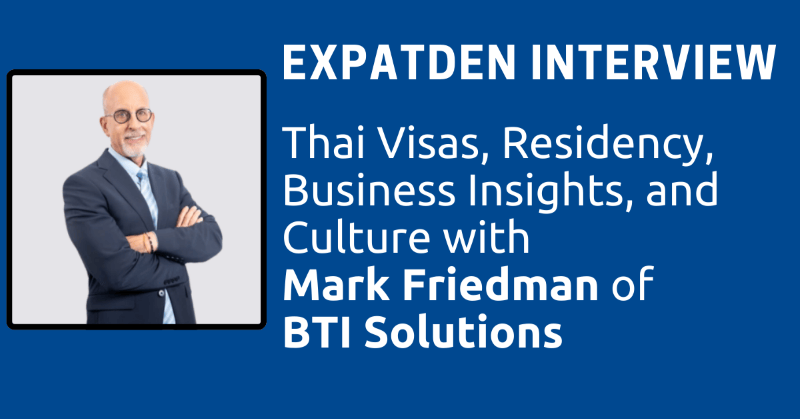 Expatden采访，泰国签证、居留、商业见解以及与BTI Solutions的Mark Friedman的文化相关内容