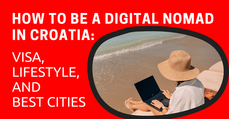 How to Be a Digital Nomad in Croatia: Visa, Lifestyle, and Best Cities