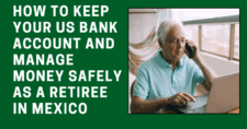 How to Keep Your US Bank Account and Manage Money Safely as a Retiree in Mexico