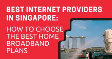 Best Internet Providers in Singapore How to Choose the Best Home Broadband Plans