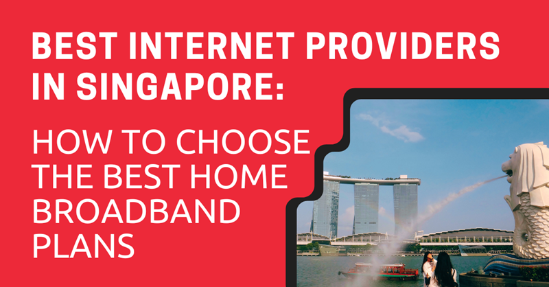 Best Internet Providers in Singapore How to Choose the Best Home Broadband Plans