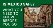 Is Mexico Safe? What You Need to Know Before You Go