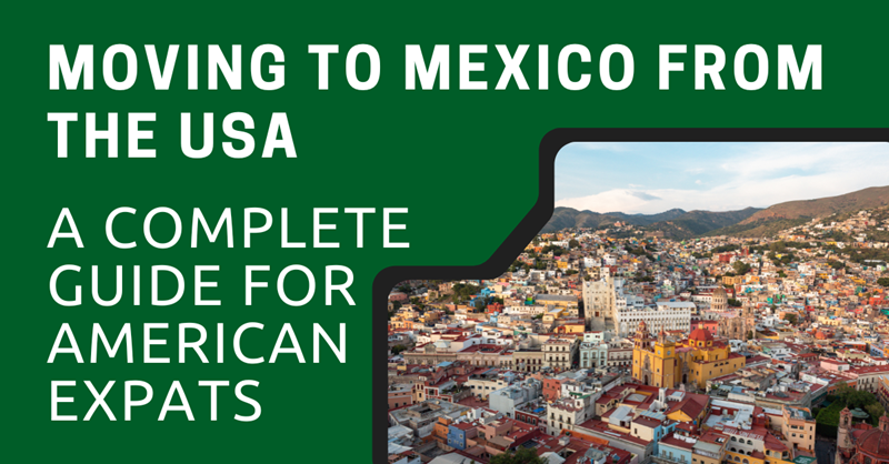 Moving to Mexico from the USA A Complete Guide for American Expats